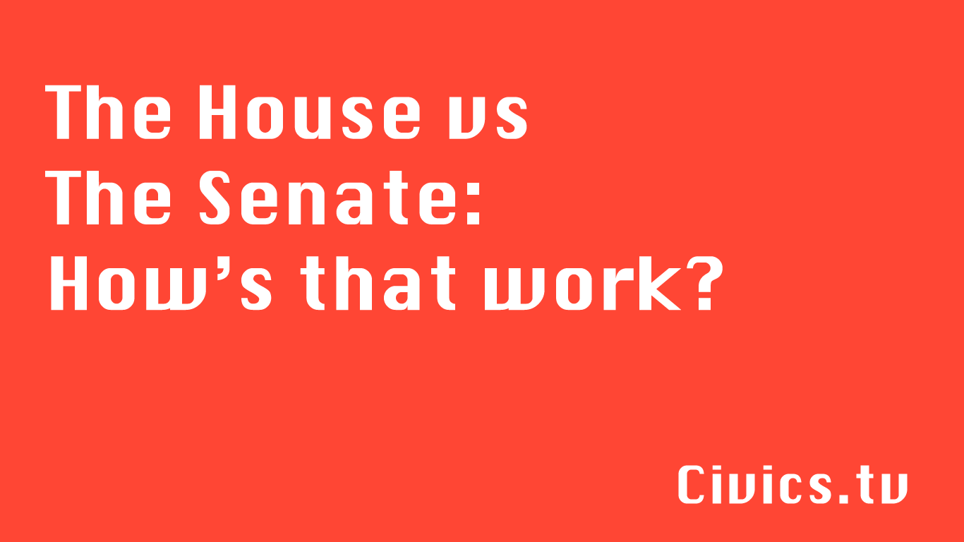 The House vs The Senate: How's that work?